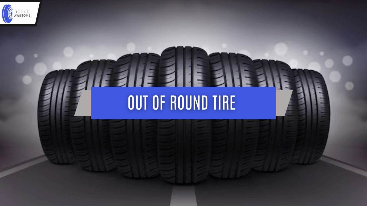 Out Of Round Tire