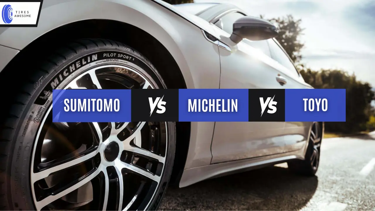 Sumitomo vs Michelin vs Toyo