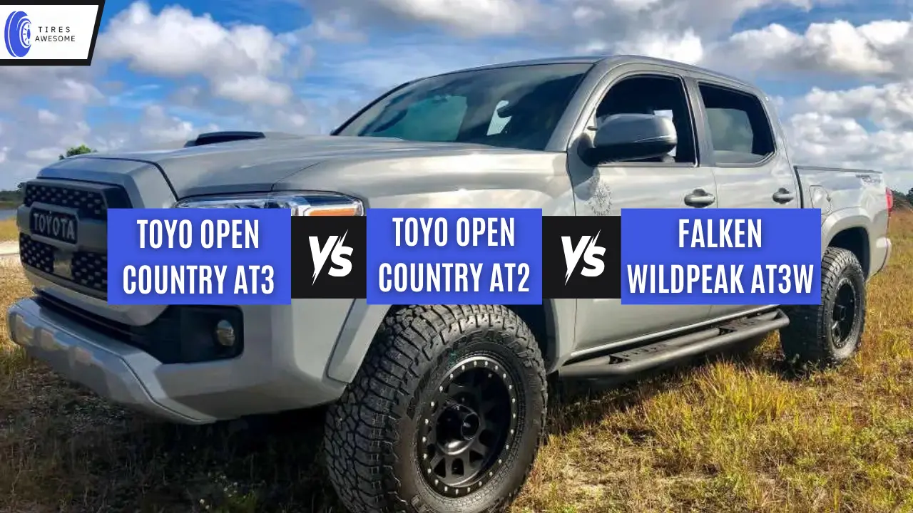Toyo Open Country AT3 vs AT2 vs Falken Wildpeak AT3W: Plan To Buy Tires? Read This Comparison First!