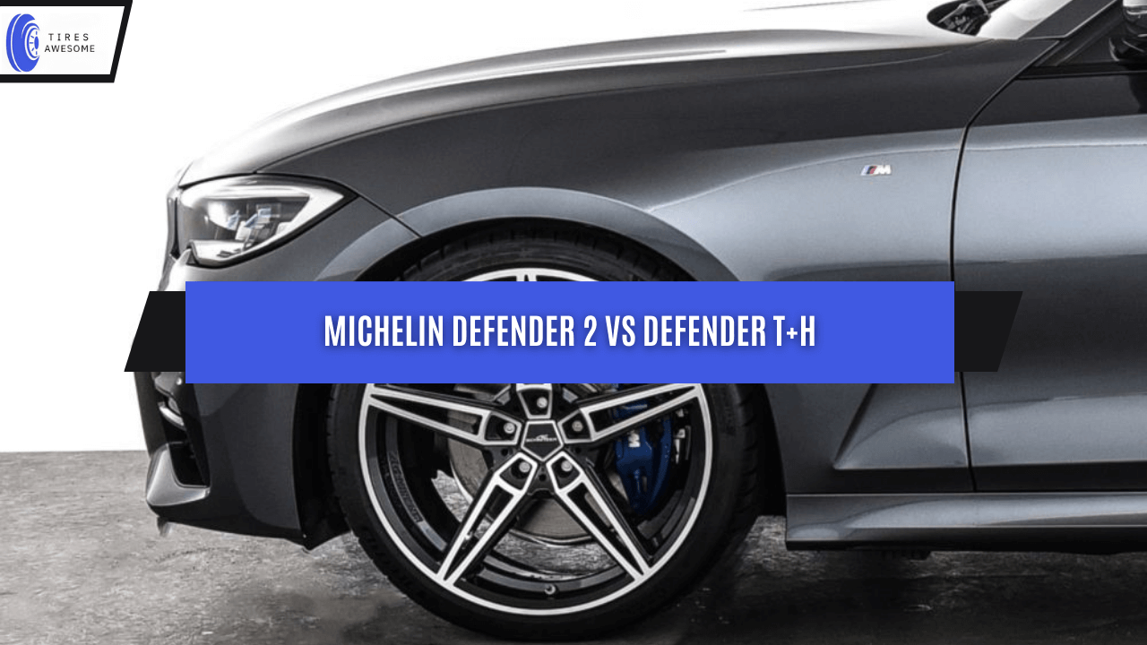 Michelin Defender 2 vs Defender T+H