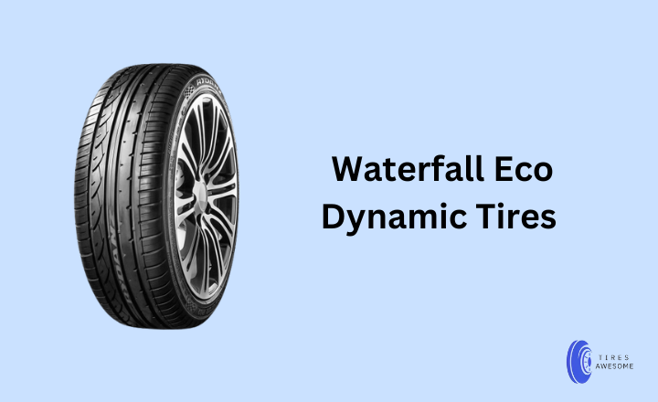 Waterfall Eco Dynamic Tires Review