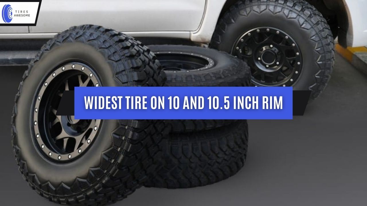 Widest Tire On 10 And 10.5 Inch Rim