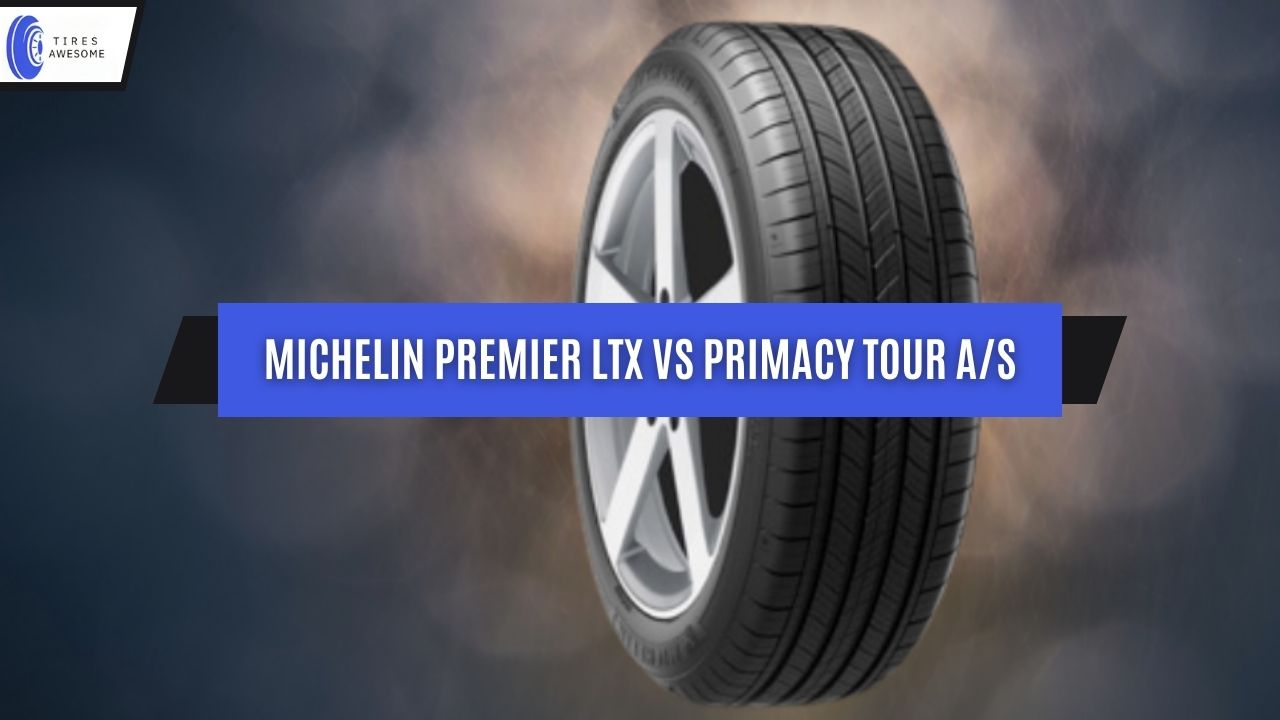 Michelin Premier LTX vs Primacy Tour A/S