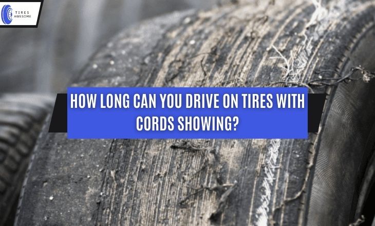 How Long Can You Drive On Tires With Cords Showing?